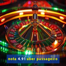 nota 4.91 uber passageiro